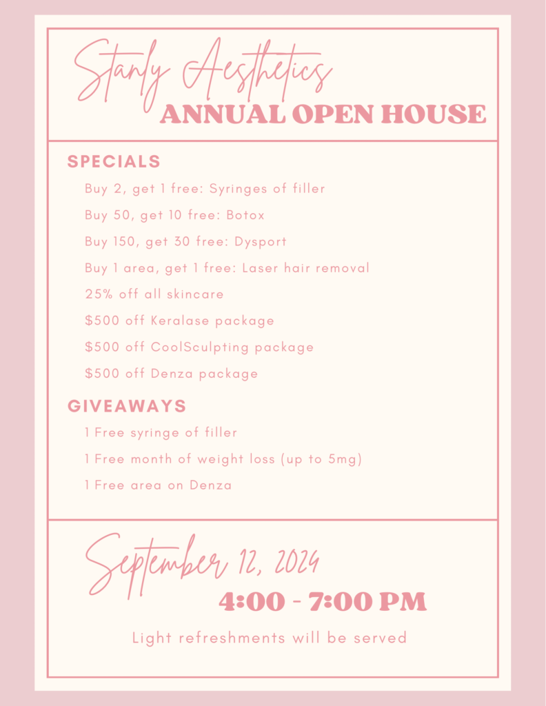 Stanly Aesthetics Annual Open House September 12, 2024 at 4:00 - 7:00 pm Specials, Giveaways and light refreshments will be served. 214 E. North St.
Albemarle, NC 28001