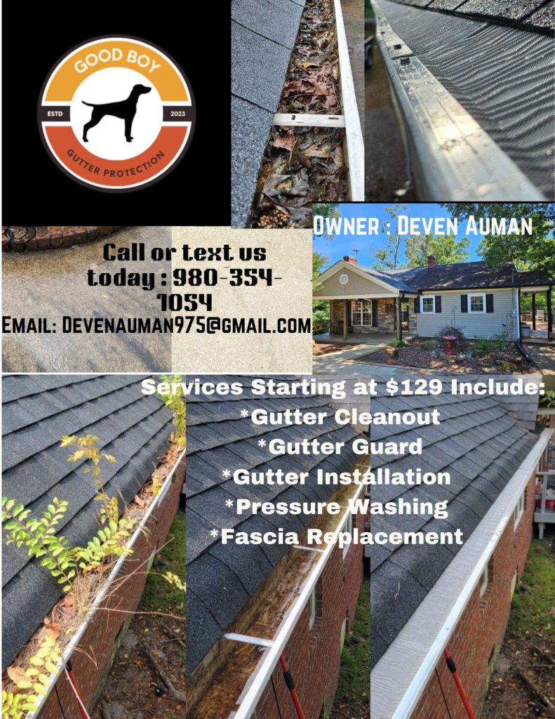 Good Boy Gutter Protection  Gutter Cleaning | Gutter Guard | Installation | Pressure Washing | Fascia Replacement
Phone; 980-354-1054 https://www.goodboygutterprotection.com/
FB: https://www.facebook.com/GoodBoyGutterProtection

Email: devenauman975@gmail.com