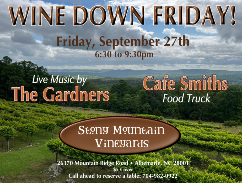 Join Stony Mountain Vineyards for a relaxing evening of live music from The Gardners, delicious food from Cafe Smiths food truck, and breathtaking views of the Uwharrie Mountains. Enjoy their wines while sipping and savoring the perfect blend of nature and good company. 
This Friday, September 27th from 6:30 to 9:30 pm. 26370 Mountain Ridge Rd. , Albemarle, NC. Call ahead to reserve a table: 704-982-0922